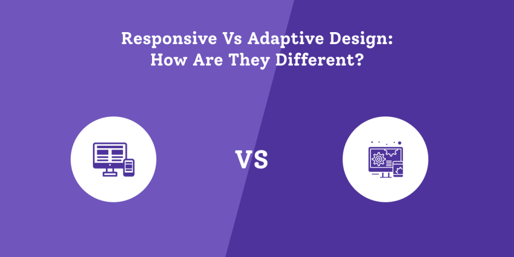 Responsive Vs Adaptive Design How Are They Different